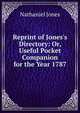 Reprint of Jones's Directory: Or, Useful Pocket Companion for the Year 1787, Nathaniel Jones 