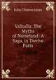Valhalla: The Myths of Norseland: A Saga, in Twelve Parts, Julia Clinton Jones 