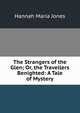 The Strangers of the Glen; Or, the Travellers Benighted: A Tale of Mystery, Hannah Maria Jones 