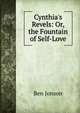 Cynthia's Revels: Or, the Fountain of Self-Love, Jonson, Ben, 1573?-1637 