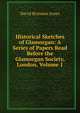 Historical Sketches of Glamorgan: A Series of Papers Read Before the Glamorgan Society, London, Volume 1, David Brynmor Jones 