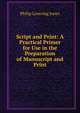 Script and Print: A Practical Primer for Use in the Preparation of Manuscript and Print, Philip Lovering Jones 