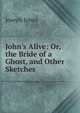 John's Alive: Or, the Bride of a Ghost, and Other Sketches, Joseph Jones 