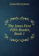 The Jones First -Fifth Reader, Book 1, Lewis Henry Jones 