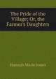 The Pride of the Village; Or, the Farmer's Daughters, Hannah Marie Jones 