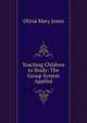 Teaching Children to Study: The Group System Applied, Olivia Mary Jones 