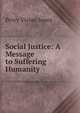 Social Justice: A Message to Suffering Humanity, Percy Vivian Jones 