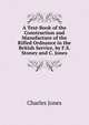 A Text-Book of the Construction and Manufacture of the Rifled Ordnance in the British Service, by F.S. Stoney and C. Jones, Charles Jones 