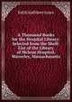A Thousand Books for the Hospital Library: Selected from the Shelf-List of the Library of Mclean Hospital, Waverley, Massachusetts, Edith Kathleen Jones 