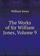 The Works of Sir William Jones, Volume 9, Jones William 