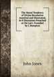 The Moral Tendency of Divine Revelation Asserted and Illustrated, in 8 Discourses Preached at the Lect. Founded by J. Bampton, Jones John 