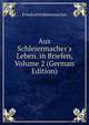 Aus Schleiermacher's Leben. in Briefen, Volume 2 (German Edition), Friedrich Schleiermacher 
