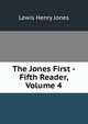 The Jones First -Fifth Reader, Volume 4, Lewis Henry Jones 