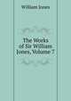 The Works of Sir William Jones, Volume 7, Jones William 