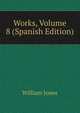 Works, Volume 8 (Spanish Edition), Jones William 