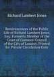 Reminiscences of the Public Life of Richard Lambert Jones, Esq: Formerly Member of the Court of Common Council of the City of London. Printed for Private Circulation Only, Richard Lambert Jones 