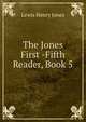 The Jones First -Fifth Reader, Book 5, Lewis Henry Jones 