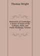 Memorials of Cambridge: A Series of Views of the Colleges, Halls, and Public Buildings, Volume 2, Thomas Wright 
