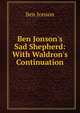Ben Jonson's Sad Shepherd: With Waldron's Continuation, Jonson, Ben, 1573?-1637 