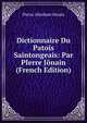 Dictionnaire Du Patois Saintongeais: Par PIerre Jonain (French Edition), Pierre Abraham Jonain 