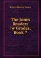 The Jones Readers by Grades, Book 7, Lewis Henry Jones 