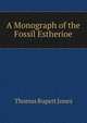 A Monograph of the Fossil Estherioe, Thomas Rupert Jones 