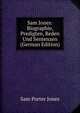 Sam Jones: Biographie, Predigten, Reden Und Sentenzen (German Edition), Sam Porter Jones 