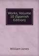 Works, Volume 10 (Spanish Edition), Jones William 