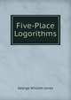 Five-Place Logorithms, George William Jones 