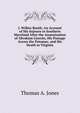 J. Wilkes Booth: An Account of His Sojourn in Southern Maryland After the Assassination of Abraham Lincoln, His Passage Across the Potomac, and His Death in Virginia, Thomas A. Jones 
