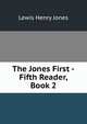 The Jones First -Fifth Reader, Book 2, Lewis Henry Jones 
