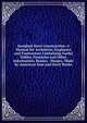 Standard Steel Construction: A Manual for Architects, Engineers and Contractors Containing Useful Tables, Formulas and Other Information. Beams, . Shapes, Made by American Iron and Steel Works, 
