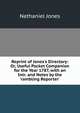 Reprint of Jones's Directory: Or, Useful Pocket Companion for the Year 1787, with an Intr. and Notes by the 'rambling Reporter'., Nathaniel Jones 