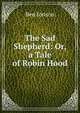 The Sad Shepherd: Or, a Tale of Robin Hood, Jonson, Ben, 1573?-1637 