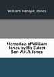 Memorials of William Jones, by His Eldest Son W.H.R. Jones., William Henry R. Jones 