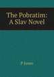 The Pobratim: A Slav Novel, P Jones 