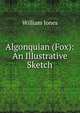 Algonquian (Fox): An Illustrative Sketch, Jones William 