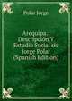 Arequipa.: Descripcion Y Estudio Sosial sic Jorge Polar (Spanish Edition), Polar Jorge 