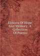 Flowers Of Hope And Memory: A Collection Of Poems, 