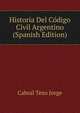 Historia Del Codigo Civil Argentino (Spanish Edition), Cabral Texo Jorge 