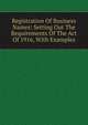 Registration Of Business Names: Setting Out The Requirements Of The Act Of 1916, With Examples, 