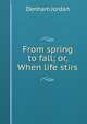 From spring to fall; or, When life stirs, Denham Jordan 