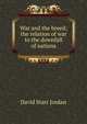 War and the breed; the relation of war to the downfall of nations, David Starr Jordan 