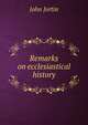 Remarks on ecclesiastical history, John Jortin 
