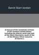 A manual of the vertebrate animals of the northern United States: including the district north and east of the Ozark Mountains, south of the . of the Missouri River inclusive of marine s, David Starr Jordan 