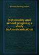 Nationality and school progress; a study in Americanization, Riverda Harding Jordan 