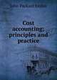 Cost accounting; principles and practice, John Packard Jordan 