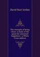 The strength of being clean: a study of the quest for unearned happiness : a White Cross address, David Starr Jordan 