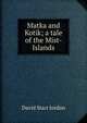 Matka and Kotik; a tale of the Mist-Islands, David Starr Jordan 