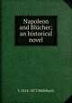 Napoleon and Blucher; an historical novel, Luise Mu?hlbach 